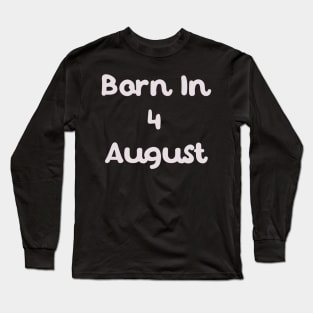 Born In 4 August Long Sleeve T-Shirt